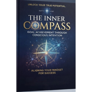 The Inner Compass: Goal Achievement Through Conscious Intention